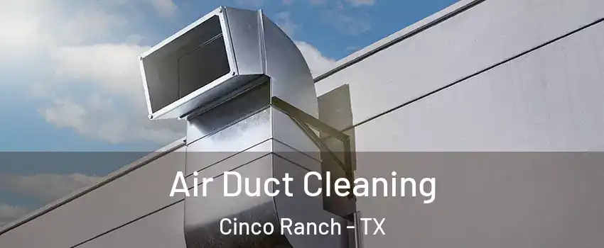  Air Duct Cleaning Cinco Ranch - TX