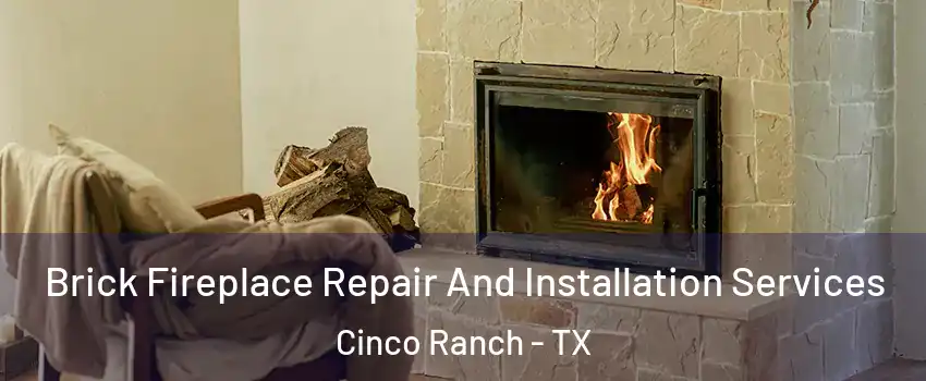  Brick Fireplace Repair And Installation Services Cinco Ranch - TX
