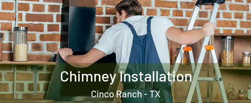  Chimney Installation Cinco Ranch - TX