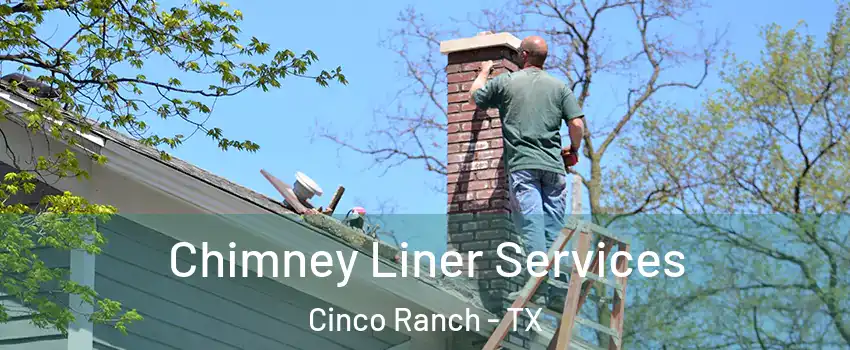  Chimney Liner Services Cinco Ranch - TX