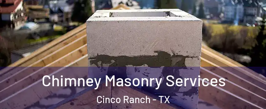  Chimney Masonry Services Cinco Ranch - TX