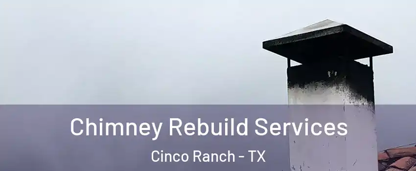  Chimney Rebuild Services Cinco Ranch - TX