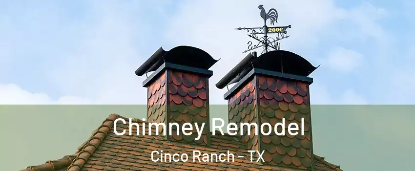  Chimney Remodel Cinco Ranch - TX