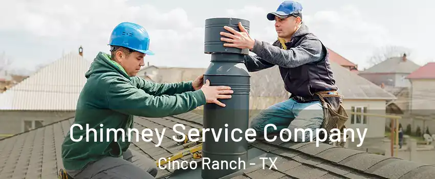  Chimney Service Company Cinco Ranch - TX