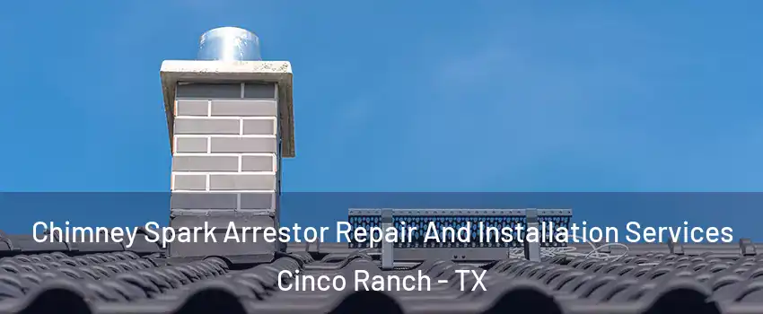  Chimney Spark Arrestor Repair And Installation Services Cinco Ranch - TX