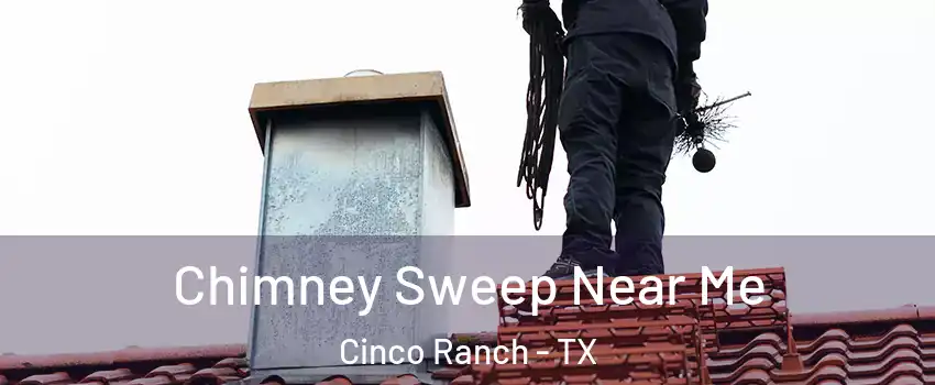  Chimney Sweep Near Me Cinco Ranch - TX