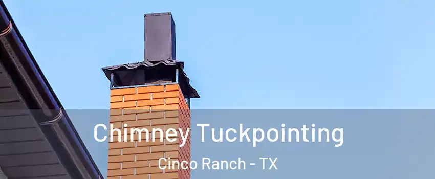  Chimney Tuckpointing Cinco Ranch - TX