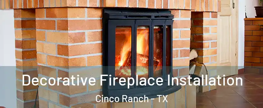  Decorative Fireplace Installation Cinco Ranch - TX