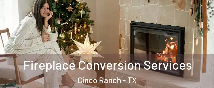  Fireplace Conversion Services Cinco Ranch - TX