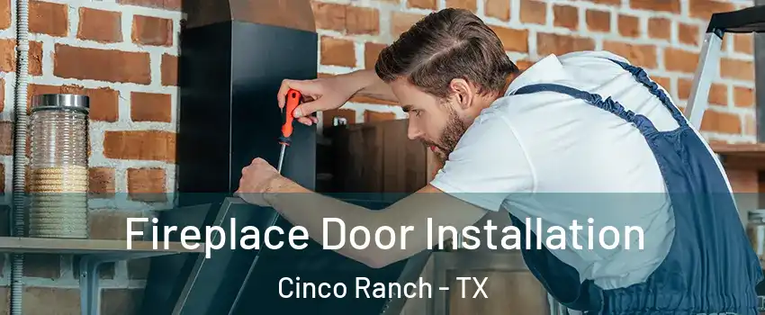  Fireplace Door Installation Cinco Ranch - TX