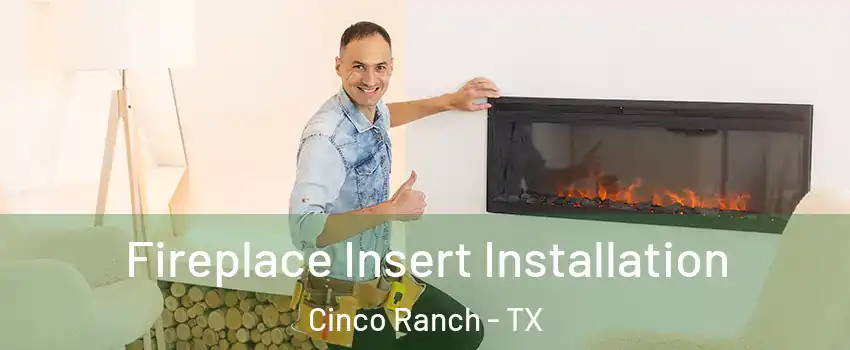  Fireplace Insert Installation Cinco Ranch - TX