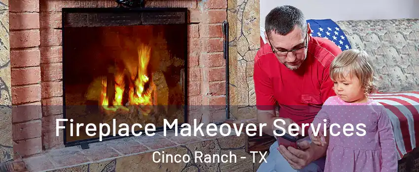  Fireplace Makeover Services Cinco Ranch - TX