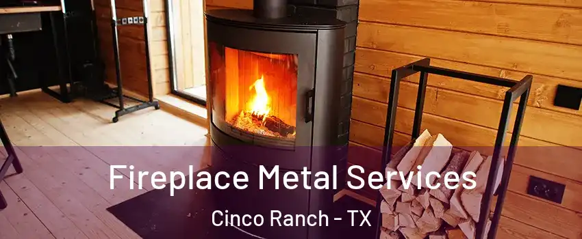  Fireplace Metal Services Cinco Ranch - TX
