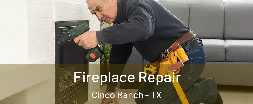  Fireplace Repair Cinco Ranch - TX