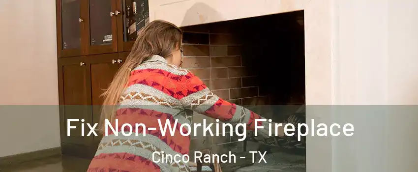  Fix Non-Working Fireplace Cinco Ranch - TX