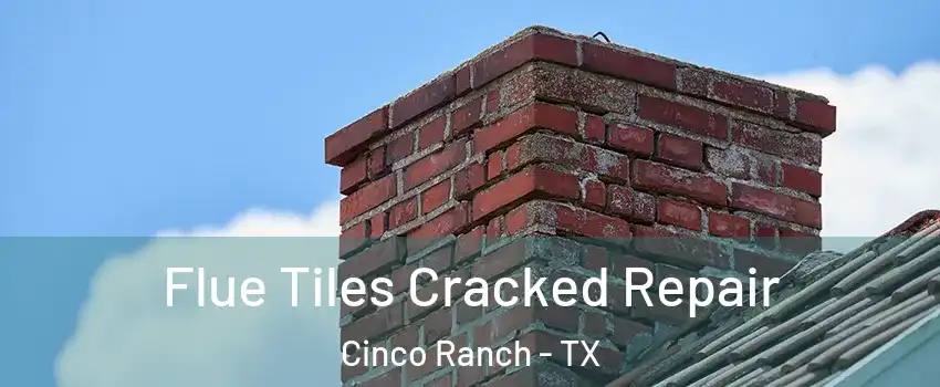  Flue Tiles Cracked Repair Cinco Ranch - TX