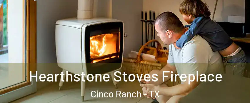  Hearthstone Stoves Fireplace Cinco Ranch - TX