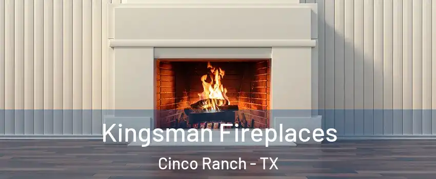  Kingsman Fireplaces Cinco Ranch - TX