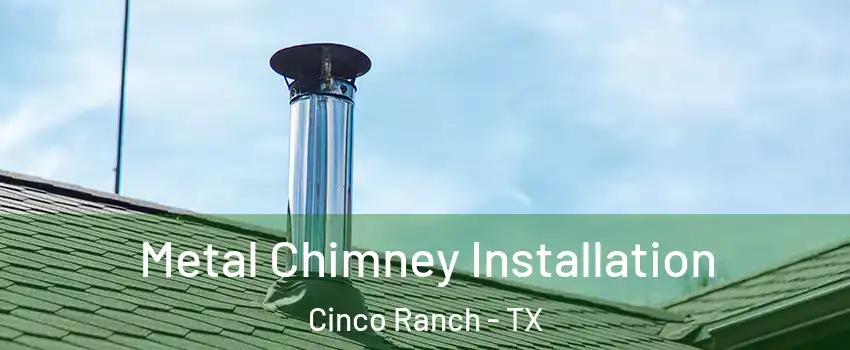  Metal Chimney Installation Cinco Ranch - TX