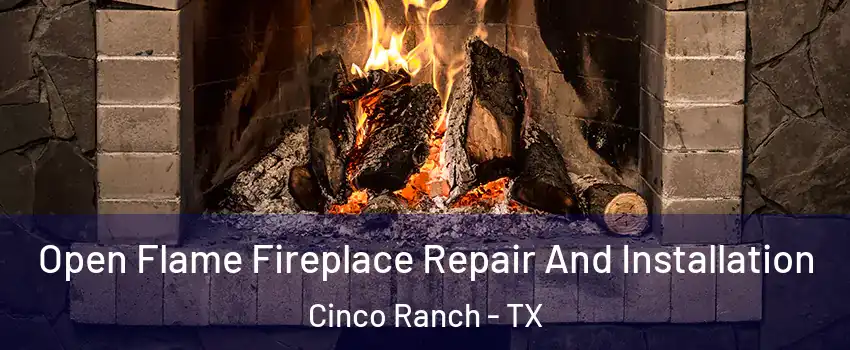  Open Flame Fireplace Repair And Installation Cinco Ranch - TX