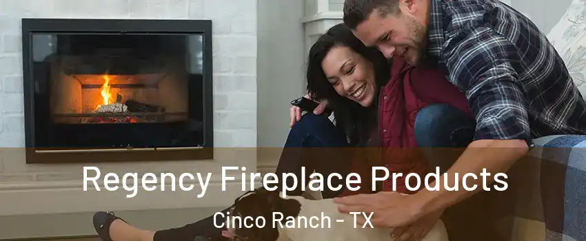  Regency Fireplace Products Cinco Ranch - TX