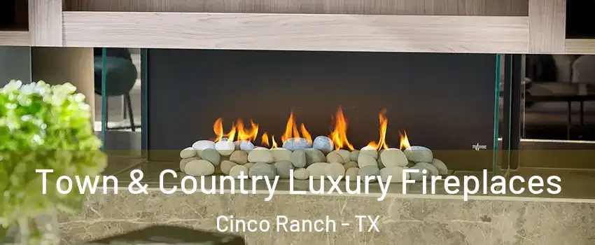  Town & Country Luxury Fireplaces Cinco Ranch - TX