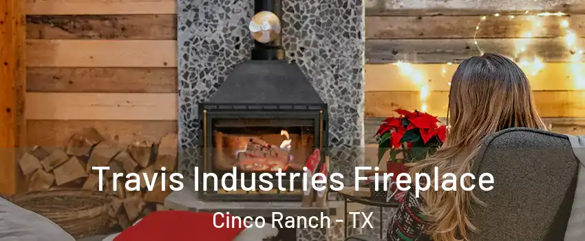  Travis Industries Fireplace Cinco Ranch - TX