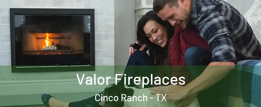  Valor Fireplaces Cinco Ranch - TX