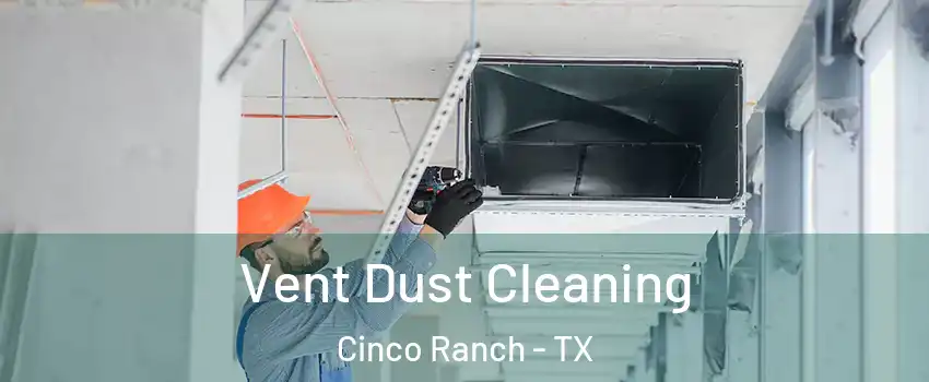  Vent Dust Cleaning Cinco Ranch - TX