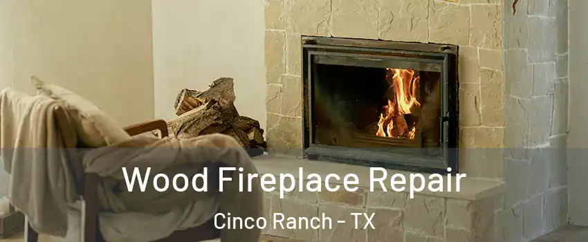  Wood Fireplace Repair Cinco Ranch - TX