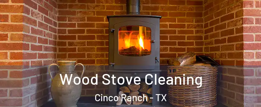  Wood Stove Cleaning Cinco Ranch - TX